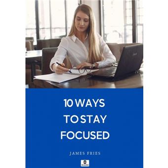 10 Ways To Stay Focused - 1