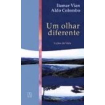 Um Olhar Diferente. Lições de Vida - 1