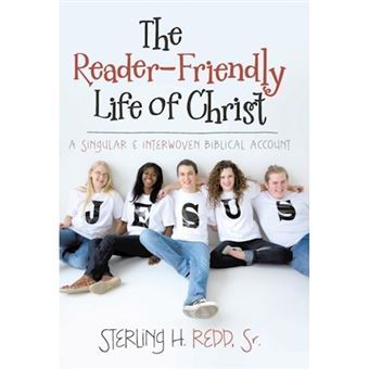 The Reader-Friendly Life of Christ - A Singular and Interwoven Biblical Account - Hardback - 2014 - 1