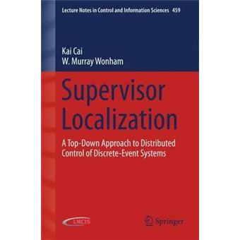 Supervisor Localization : A Top-Down Approach to Distributed Control of Discrete-Event Systems - 1