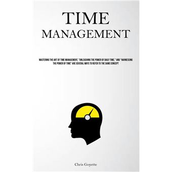 Time Management Mastering The Art Of Time Management Unleashing The Power Of Daily Time And Harnessing The Power Of Time Are Several Ways To Refer To The - 1