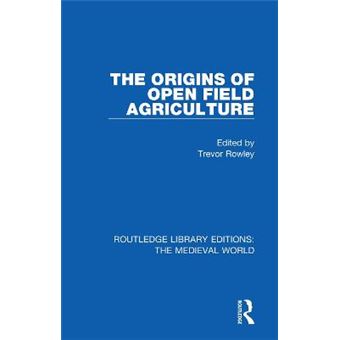 The Origins Of Open Field Agriculture Routledge Library Editions The Medieval World - 1
