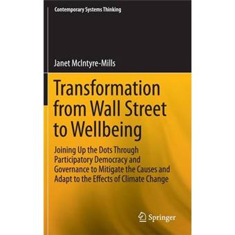 Transformation From Wall Street To Wellbeing Joining Up The Dots Through Participatory Democracy And Governance To Mitigate The Causes And Adapt To  Change Contemporary Systems Thinking - 1