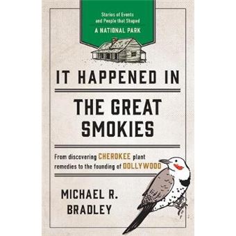 It Happened In The Great Smokies Stories Of Events And People That Shaped A National Park, Second Edition It Happened In Series - 1