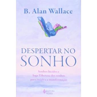 Despertar no Sonho. Sonhos Lúcidos e Ioga Tibetana dos Sonhos Para Insight e a Transformação - 1