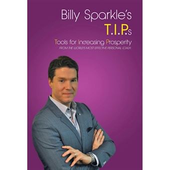 Billy Sparkle's T.I.P.S - Tools for Increasing Prosperity from the World's Most Effective Personal Coach - Hardback - 2015 - 1