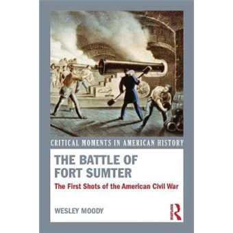 The Battle Of Fort Sumter The First Shots Of The American Civil War Critical Moments In American History - 1