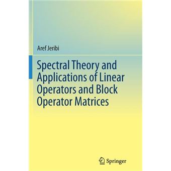 Spectral Theory And Applications Of Linear Operators And Block Operator Matrices - 1