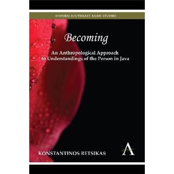 Becoming - An Anthropological Approach to Understandings of the Person in Java - 1