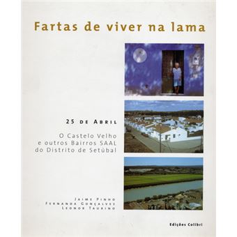 Fartas De Viver Na Lama- 25 De Abril. O Castelo Velho E Outros Bairros Saal Do Distrito De Setúbal - 1