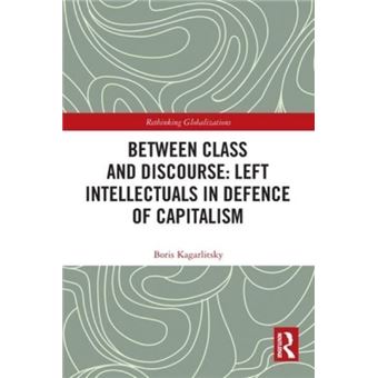 Between Class And Discourse Left Intellectuals In Defence Of Capitalism - 1