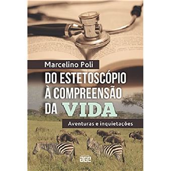 Do Estetoscópio À Compreensão Da Vida: Aventuras E Inquietações - 1