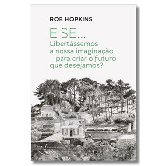 E Se… Libertássemos a Nossa Imaginação para Criar o Futuro que desejamos? - 1