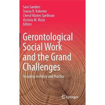 Gerontological Social Work And The Grand Challenges Focusing On Policy And Practice - 1