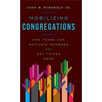Mobilizing Congregations : How Teams Can Motivate Members and Get Things Done - 1