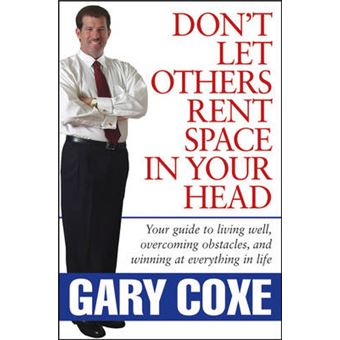 Don't Let Others Rent Space in Your Head - Your Guide to Living Well, Overcoming Obstacles, and Winning at Everything in Life - Hardback - 2006 - 1