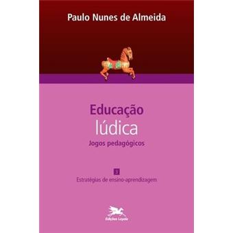 Educacao ludica - Jogos pedagogicos - vol. III : Estrategias de ensino-aprendizagem - 1