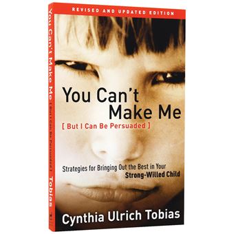 You Can'T Make Me But I Can Be Persuaded Strategies For Bringing Out The Best In Your Strong Willed Child - 1