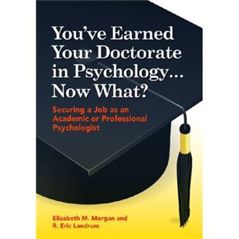 You'Ve Earned Your Doctorate In Psychology...Now What?: Securing A Job As An Academic Or Professional Psychologist (Paperback) - 1