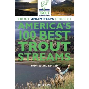 Trout Unlimited's Guide to America's 100 Best Trout Streams - Paperback - 2013 - 1