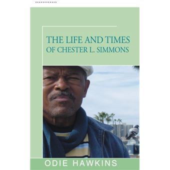 The Life And Times Of Chester L. Simmons - 1