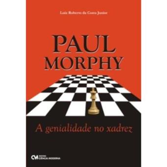 Paul Morphy - A Genialidade No Xadrez - 1