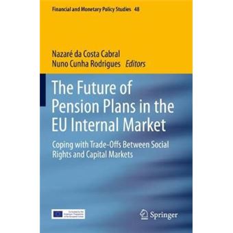 The Future Of Pension Plans In The Eu Internal Market Coping With Tradeoffs Between Social Rights And Capital Markets 48 Financial And Monetary Policy Studies - 1