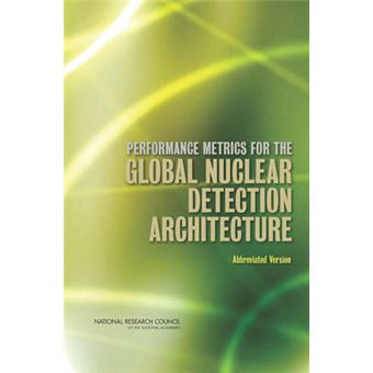 Performance Metrics for the Global Nuclear Detection Architecture - Abbreviated Version - Paperback - 2013 - 1