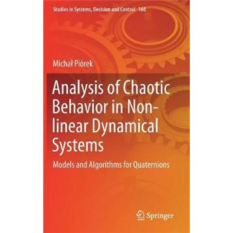 Analysis Of Chaotic Behavior In Nonlinear Dynamical Systems Models And Algorithms For Quaternions 160 Studies In Systems, Decision And Control - 1