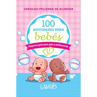 100 Atividades Para Bebês. Pequeno Guia Para Pais e Professores - 1