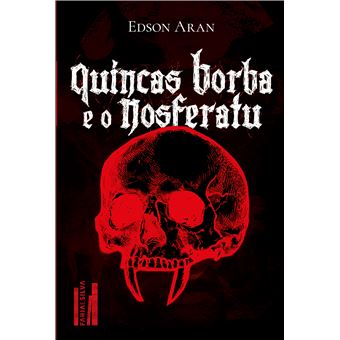 Quincas Borba E O Nosferatu: De Como O Filósofo Quincas Borba E O Relutante Brás Cubas Enfrentam O D - 1