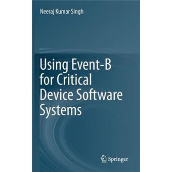 Using Event-B for Critical Device Software Systems - Hardback - 2013 - 1