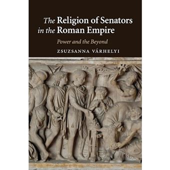 The Religion of Senators in the Roman Empire - Power and the Beyond - Paperback - 2015 - 1
