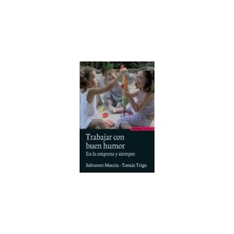 Trabajar con buen humor : en la empresa y siempre - 1