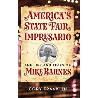 America'S State Fair Impresario The Life And Time Of Mike Barnes - 1