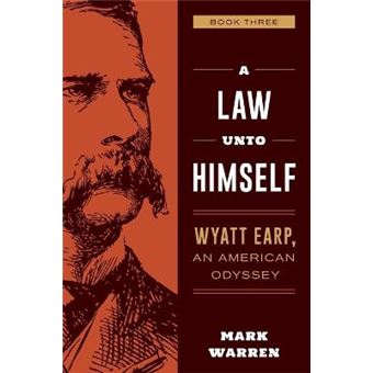 A Law Unto Himself Wyatt Earp, An American Odyssey Book Three - 1