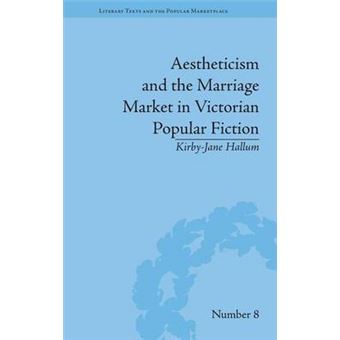 Aestheticism And The Marriage Market In Victorian Popular Fiction The Art Of Female Beauty Literary Texts And The Popular Marketplace - 1