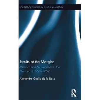 Jesuits At The Margins Missions And Missionaries In The Marianas 16681769 41 Routledge Studies In Cultural History - 1