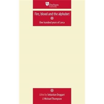 Fire, Blood and the Alphabet : One Hundred Years of Lorca - 1