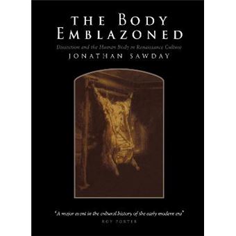 The Body Emblazoned - Dissection and the Human Body in Renaissance Culture - Hardback - 1995 - 1