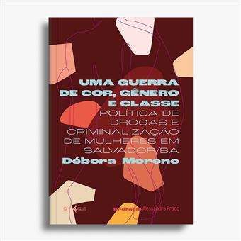 Uma Guerra De Cor, Gênero E Classe: Política De Drogas E Criminalização De Mulheres Em Salvador/Ba - 1