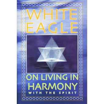 White Eagle on Living in Harmony with the Spirit - Paperback - 2005