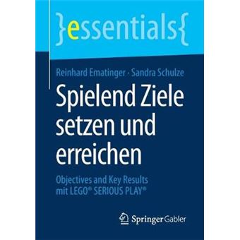 Spielend Ziele Setzen Und Erreichen Objectives And Key Results Mit Lego Serious Play Essentials - 1