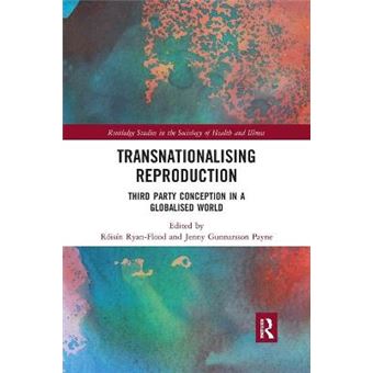 Transnationalising Reproduction Third Party Conception In A Globalised World Routledge Studies In The Sociology Of Health And Illness - 1