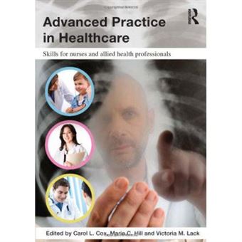 Advanced Practice In Healthcare: Skills For Nurses And Allied Health Professionals - [Version Originale] - 1