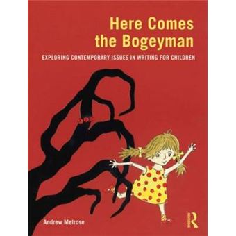 Here Comes the Bogeyman - Exploring Contemporary Issues in Writing for Children - Paperback - 2011 - 1