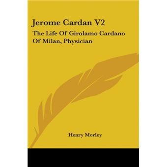Jerome Cardan V2: The Life Of Girolamo Cardano Of Milan, Physician - Paperback - 2007 - 1
