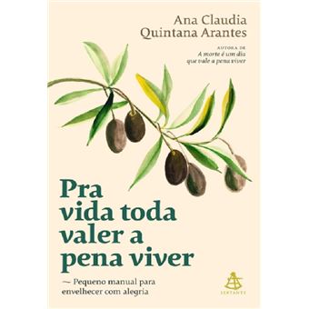 Pra vida toda valer a pena viver: pequeno manual para envelhecer com alegria - 1
