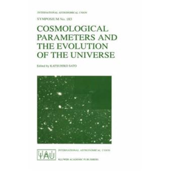 Cosmological Parameters and the Evolution of the Universe - Proceedings of the 183rd Symposium of the International Astronomical Union, Held in Kyoto, Japan, August 18-22, 1997 - Hardback - 1999 - 1