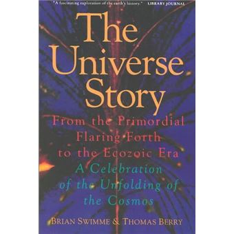 The Universe Story: From The Primordial Flaring Forth To The Ecozoic Era--A Celebration Of The Unfol - 1